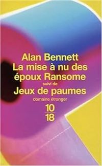 Couverture du livre La mise à nu des époux Ransome - Jeux de paumes - Alan Bennett