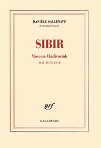 Danièle Sallenave - Sibir: Moscou-Vladivostok (mai-juin 2010)