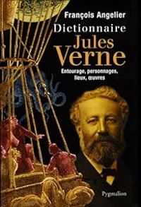 Francois Angelier - Dictionnaire Jules Verne 