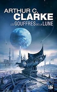 Arthur C Clarke - Les gouffres de la lune