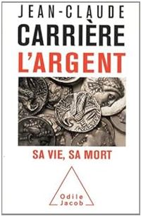 Jean Claude Carriere - L'argent : Sa vie, sa mort