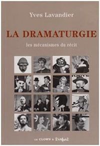 Yves Lavandier - La dramaturgie : Les mécanismes du récit