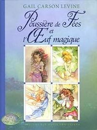 Gail Carson Levine - Poussière de Fées et l'Oeuf magique