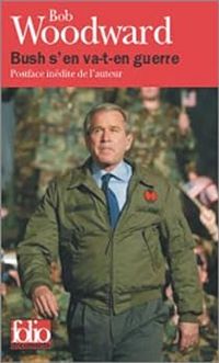 Bob Woodward - Bush s'en va-t-en guerre
