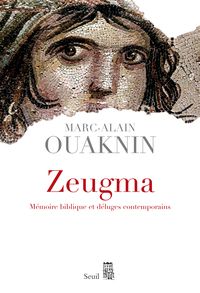 Marc Alain Ouaknin - Zeugma. Mémoire biblique et déluges contemporains