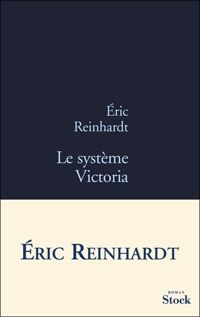 Eric Reinhardt - Le système Victoria