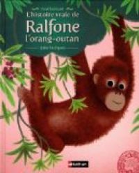 Fred Bernard - L'histoire vraie de Ralfone l'orang-outan