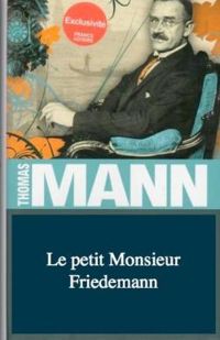 Couverture du livre Le petit Monsieur Friedemann - Thomas Mann