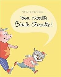 Cati Baur - Gwendoline Raisson - Rien n'arrête Bidule Chouette !