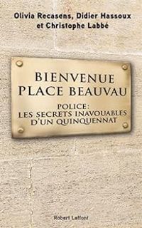 Couverture du livre Bienvenue Place Beauvau - Olivia Recasens - Christophe Labbe - Didier Hassoux