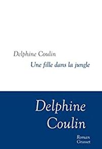 Couverture du livre Une fille dans la jungle - Delphine Coulin