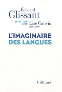 Edouard Glissant - Lise Gauvin - L'imaginaire des langues