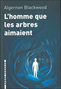 Algernon Blackwood - Greg Vezon(Illustrations) - L'homme que les arbres aimaient
