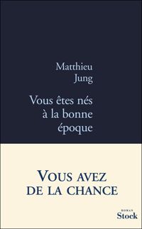 Matthieu Jung - Vous êtes nés à la bonne époque