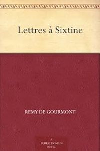 Remy De Gourmont - Lettres à Sixtine