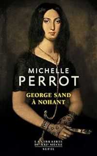 Michelle Perrot - George Sand à Nohant : Une maison d'artiste