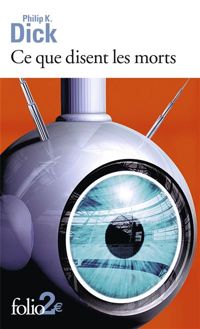 Couverture du livre Ce que disent les morts - Philip K Dick