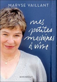 Maryse Vaillant - Mes petites machines à vivre