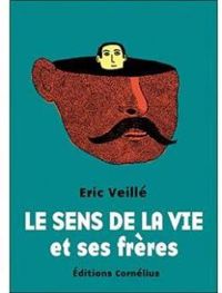 Eric Veille - Le sens de la vie et ses frères