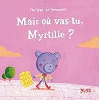 Philippe De Kemmeter - Mais où vas-tu, Myrtille ?