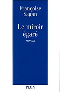 Françoise Sagan - Le Miroir égaré