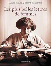 Laure Adler - Stefan Bollmann - Les plus belles lettres de femmes