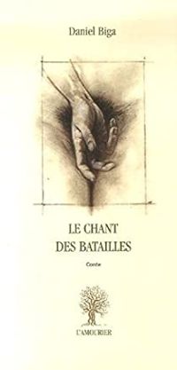 Couverture du livre Le chant des batailles - Daniel Biga