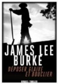 James Lee Burke - Déposer glaive et bouclier