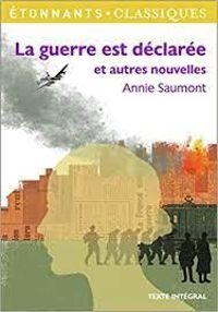 Annie Saumont - Jean Vattement - La guerre est déclarée et autres nouvelles