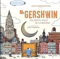 Couverture du livre Mister Gershwin, les gratte-ciels de la musique - Susie Morgenstern - Sebastien Mourrain