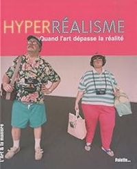 Couverture du livre Hyperréalisme : Quand l'art dépasse la réalité - Celine Delavaux