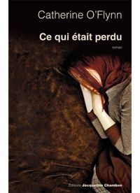 Couverture du livre Ce qui était perdu - Catherine Oflynn