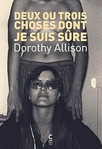 Couverture du livre Deux ou trois choses dont je suis sûre - Dorothy Allison