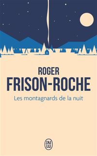 Roger Frison-roche - Les Montagnards de la nuit