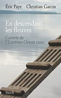 Ric Faye - Christian Garcin - En descendant les fleuves