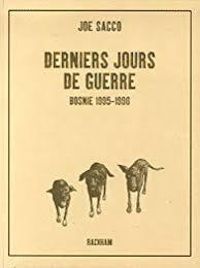 Joe Sacco - Derniers jours de guerre : Bosnie 1995-1996