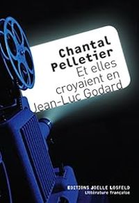 Couverture du livre Et elles croyaient en Jean-Luc Godard - Chantal Pelletier