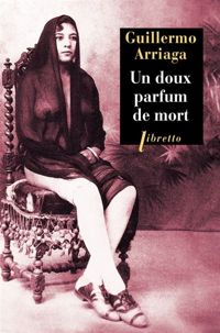 Couverture du livre Un doux parfum de mort - Guillermo Arriaga