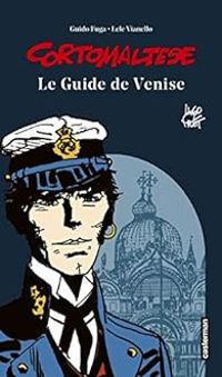 Hugo Pratt - Lele Vianello - Guido Fuga - Corto Maltese : Le guide de Venise