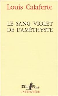 Louis Calaferte - Le sang violet de l'améthyste