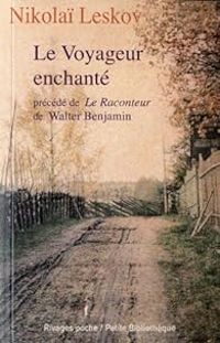 Nikolai Leskov - Le Voyageur enchanté. Précédé de Le raconteur