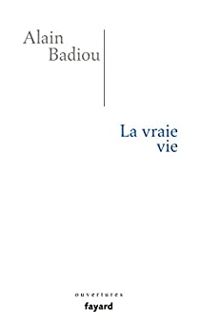 Couverture du livre La vraie vie - Alain Badiou