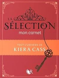 Kiera Cass - La Sélection : Mon carnet