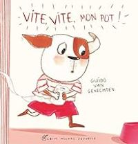 Guido Van Genechten - Vite, vite, mon pot !