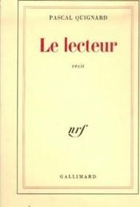 Pascal Quignard - Le lecteur