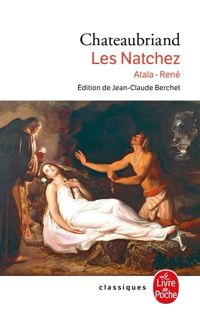 François-rené De Chateaubriand - Atala, René, Les Natchez