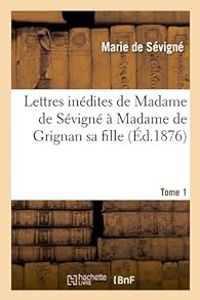 Couverture du livre Lettres inédites de Madame de Sévigné à Madame de Grignan sa fille - Madame De Sevigne