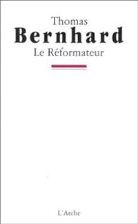 Thomas Bernhard - Le réformateur