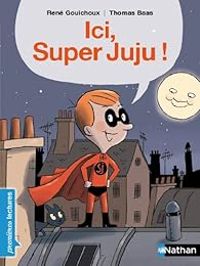 Couverture du livre Ici, Super Juju ! - Rene Gouichoux - Thomas Baas