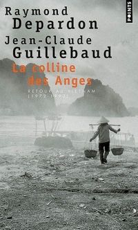 Raymond Depardon - Jean-claude Guillebaud - La Colline des anges. Retour au Vietnam (1972